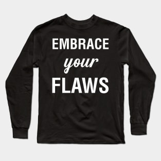 Embrace Your Flaws Long Sleeve T-Shirt